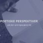 Poetiske perspektiver på den antropocæne tid