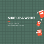 Shut Up & Write