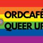 ORDCAFÉ – Queer up!